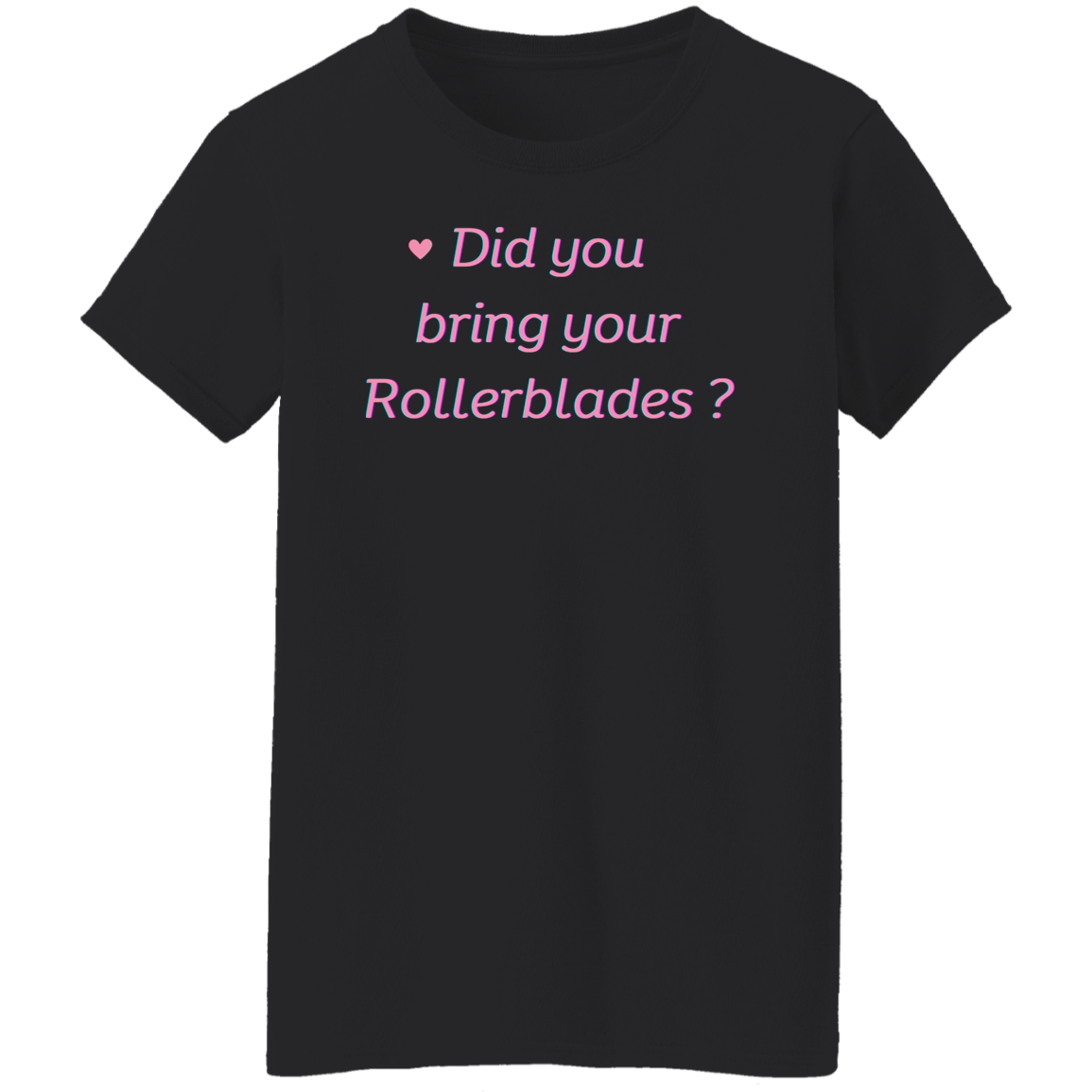 Bring rollerblades - 1 (1) Did you bring your RollerBlades T-Shirt, Roller Blade tee